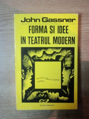 FORMA SI IDEE IN TEATRUL MODERN de JOHN GASSNER , Bucuresti 1972 foto