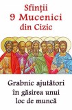Sfintii 9 Mucenici din Cizic - Grabnic ajutatori in gasirea unui loc de munca - Editura Ortodoxia