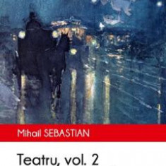 Teatru: Insula, Nopti fara luna, Potopul. Vol.2 - Mihail Sebastian