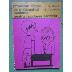 Probleme simple de matematica moderna pentru reciclarea parintilor - A.Kaufmann