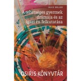A tehets&eacute;ges gyermek dr&aacute;m&aacute;ja &eacute;s az igazi &eacute;n felkutat&aacute;sa - Alice Miller