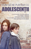 Cum să ne purtăm cu adolescenții - Paperback brosat - *** - De Suflet