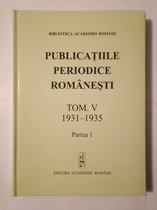 Ileana Stanca Desa; Iliana Sulică (ed.) - Publicațiile periodice rom&acirc;nești (tom V, partea &icirc;nt&acirc;i) (catalog alfabetic: 1931-1935)