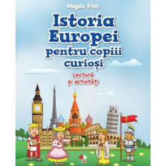 Istoria Europei pentru copiii curioși. Lectură și activități - Paperback brosat - Magda Stan - Litera mică