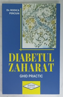 DIABETUL ZAHARAT , GHID PRACTIC de Dr. RODICA PERCIUN , 2019 foto