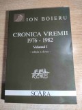 Ion Boieru - Cronica vremii 1976-1982 - Volumul I (Editura Scara, 2005; editia a doua)