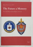 THE FUTURE A MEMORY , THE COLD WAR AND INTELLIGENCE SERVICES - ASPECTS by HEINER TIMMERMANN , 2016