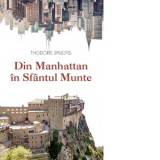 Din Manhattan in Sfantul Munte. O poveste adevarata - Thodoris Spiliotis, Caliopia Muraru