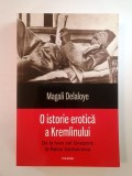 Magali Delaloye - O istorie erotică a Kremlinului: de la Ivan cel Groaznic la Raisa Gorbaciova