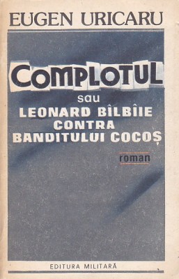 EUGEN URICARIU - COMPLOTUL SAU LEONARD BALBAIE CONTRA BANDITULUI COCOS foto
