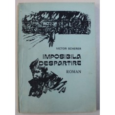 IMPOSIBILA DESPARTIRE - roman de VICTOR SCHERER , 1992