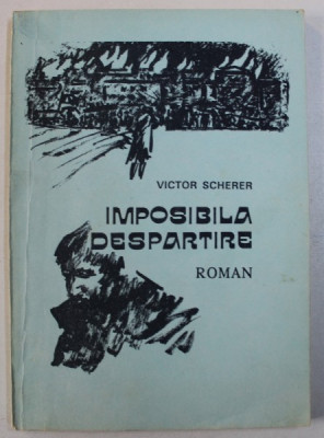 IMPOSIBILA DESPARTIRE - roman de VICTOR SCHERER , 1992 foto