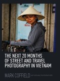 The Next 20 Months of Street and Travel Photography in Vietnam