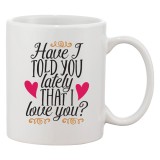 Cana alba personalizata &#039;Have I told you lately that I love you?&#039;, INOVATIX&reg;. 330ml, Oem