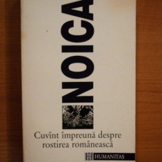 CUVANT IMPREUNA DESPRE ROSTIREA ROMANEASCA -CONSTANTIN NOICA