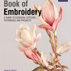 The Royal School of Needlework Book of Embroidery: A Guide to Essential Stitches, Techniques and Projects