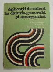 APLICATII DE CALCUL IN CHIMIA GENERALA SI ANORGANICA de V. MARCULETIU , L. STOICA , I. CONSTANTINESCU , 1976 foto