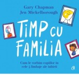 Timp cu familia. Cum le vorbim copiilor in cele cinci limbaje ale iubirii - Gary Chapman, Alina Gabriela Rudeanu , Jen Mickelborough