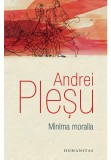 Minima moralia - Andrei Plesu, Humanitas