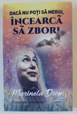 DACA NU POTI SA MERGI , INCEARCA SA ZBORI , O POVESTE ADEVARATA de MARINELA DROP , 2024 foto
