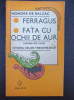 FERRAGUS * FATA CU OCHII DE AUR - Balzac (Ciclul Istoria celor Treisprezece)