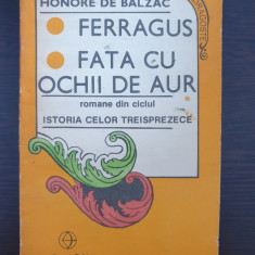 FERRAGUS * FATA CU OCHII DE AUR - Balzac (Ciclul Istoria celor Treisprezece)
