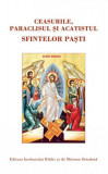 Ceasurile, Paraclisul şi Acatistul Sfintelor Paşti - Paperback brosat - Institutului Biblic şi de Misiune Ortodoxă