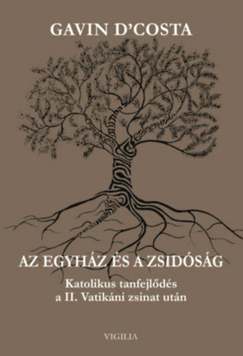 Az egyh&aacute;z &eacute;s a zsid&oacute;s&aacute;g - Katolikus tanfejlőd&eacute;s a II. Vatik&aacute;ni zsinat ut&aacute;n - Gavin D&#039;costa