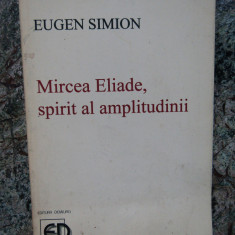 Eugen Simion - Mircea Eliade, spirit al amplitudinii