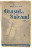 Mihail Sebastian - Orasul cu salcami (Ed Librariei Universala Alcalay and Co, 1935, prima editie) iubire in Bucurestiul interbelic roman Editia I RARA