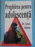 PREGATIREA PENTRU ADOLESCENTA-DR. JAMES DOBSON