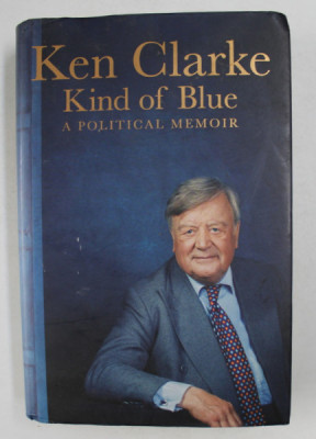 KIND OF BLUE - A POLITICAL MEMOIR by KEN CLARKE , 2016 foto