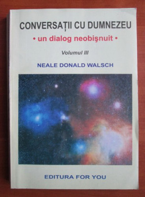 Neale Donald Walsch - Conversatii cu Dumnezeu. Un dialog neobisnuit volumul 3 foto