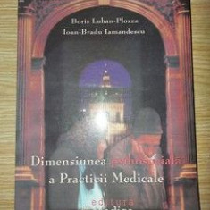 Dimensiunea psihosociala a practicii medicale- Boris Luban-Plozza, Ioan-Bradu Iamandescu