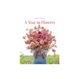 Floret Farm's a Year in Flowers: Designing Gorgeous Arrangements for Every Season (Flower Arranging Book, Bouquet and Floral Design Book)