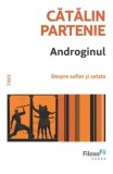 Cumpara ieftin Androginul. Despre suflet si cetate/Catalin Partenie