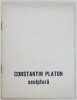 CONSTANTIN PLATON - SCULPTURA , CATALOG DE EXPOZITIE , GALERIA &quot; SIMEZA &#039; , IULIE - AUGUST , 1985