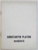 CONSTANTIN PLATON - SCULPTURA , CATALOG DE EXPOZITIE , GALERIA &quot; SIMEZA &#039; , IULIE - AUGUST , 1985