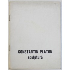 CONSTANTIN PLATON - SCULPTURA , CATALOG DE EXPOZITIE , GALERIA " SIMEZA ' , IULIE - AUGUST , 1985