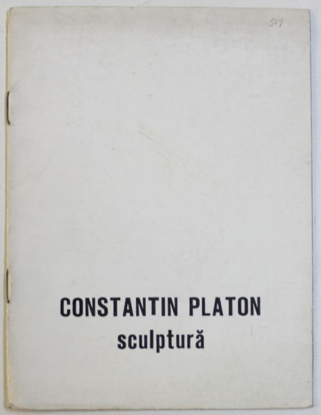CONSTANTIN PLATON - SCULPTURA , CATALOG DE EXPOZITIE , GALERIA &quot; SIMEZA &#039; , IULIE - AUGUST , 1985