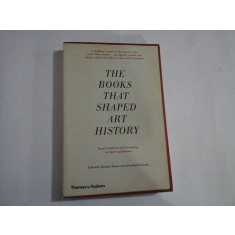 THE BOOKS THAT SHAPED ART HISTORY - RICHARD SHONE, JOHN-PAUL STONARD