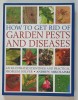 HOW TO GET RID OF GARDEN PESTS AND DISEASES , AN ILLUSTRATED IDENTIFIER AND PRACTICAL PROBLEM SOLVER by ANDREW MIKOLAJSKI , 2020