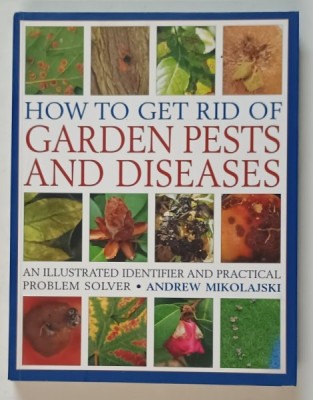 HOW TO GET RID OF GARDEN PESTS AND DISEASES , AN ILLUSTRATED IDENTIFIER AND PRACTICAL PROBLEM SOLVER by ANDREW MIKOLAJSKI , 2020 foto