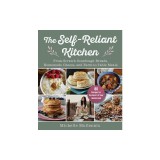The Self-Reliant Kitchen: From-Scratch Sourdough Breads, Homemade Cheese, and Farm-To-Table Meals