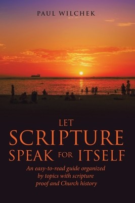 Let Scripture Speak for Itself: An Easy-To-Read Guide Organized by Topics with Scripture Proof and Church History foto