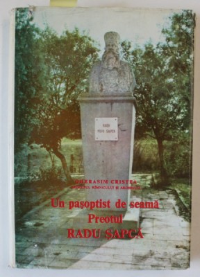 UN PASOPTIST DE SEAMA , PREOTUL RADU SAPCA de GHERASIM CRISTEA , EPISCOPUL RAMNICULUI SI ARGESULUI , 1988 , DEDICATIE CATRE COSTIN MURGESCU * foto