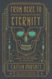 From Here to Eternity: Traveling the World to Find the Good Death