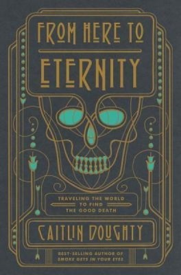 From Here to Eternity: Traveling the World to Find the Good Death foto