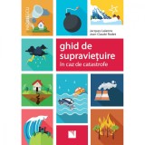 Ghid de supravietuire in caz de catastrofe, Jacques Lalanne, Jean-Claude Rodet, Niculescu