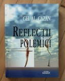 Reflectii si polemici : despre filosofie, politica si morala / Gh. Al. Cazan